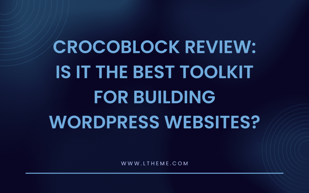 Crocoblock Review: Is it the best Toolkit for building WordPress websites?